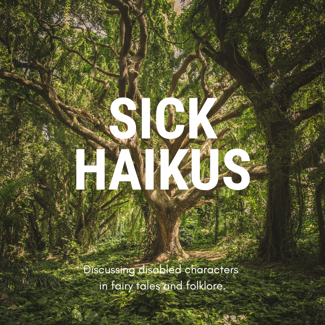A large tree in the middle of green woodland. Large white text reads: Sick Haikus. Smaller text reads: Discussing disabled characters in fairy tales and folklore.