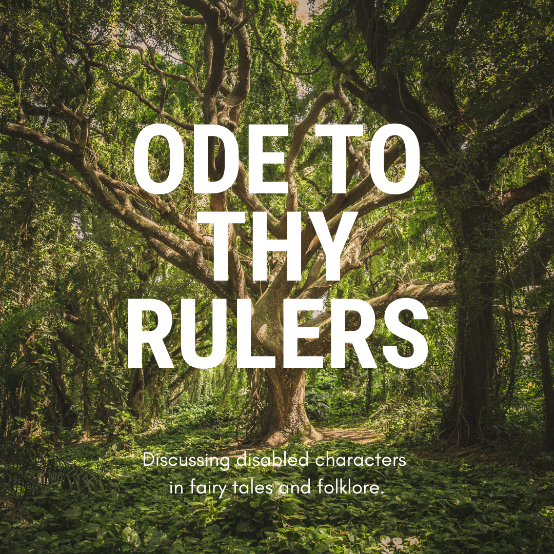 A large tree in the middle of green woodland. Large white text reads: Ode to Thy Rulers. Smaller text reads: Discussing disabled characters in fairy tales and folklore.