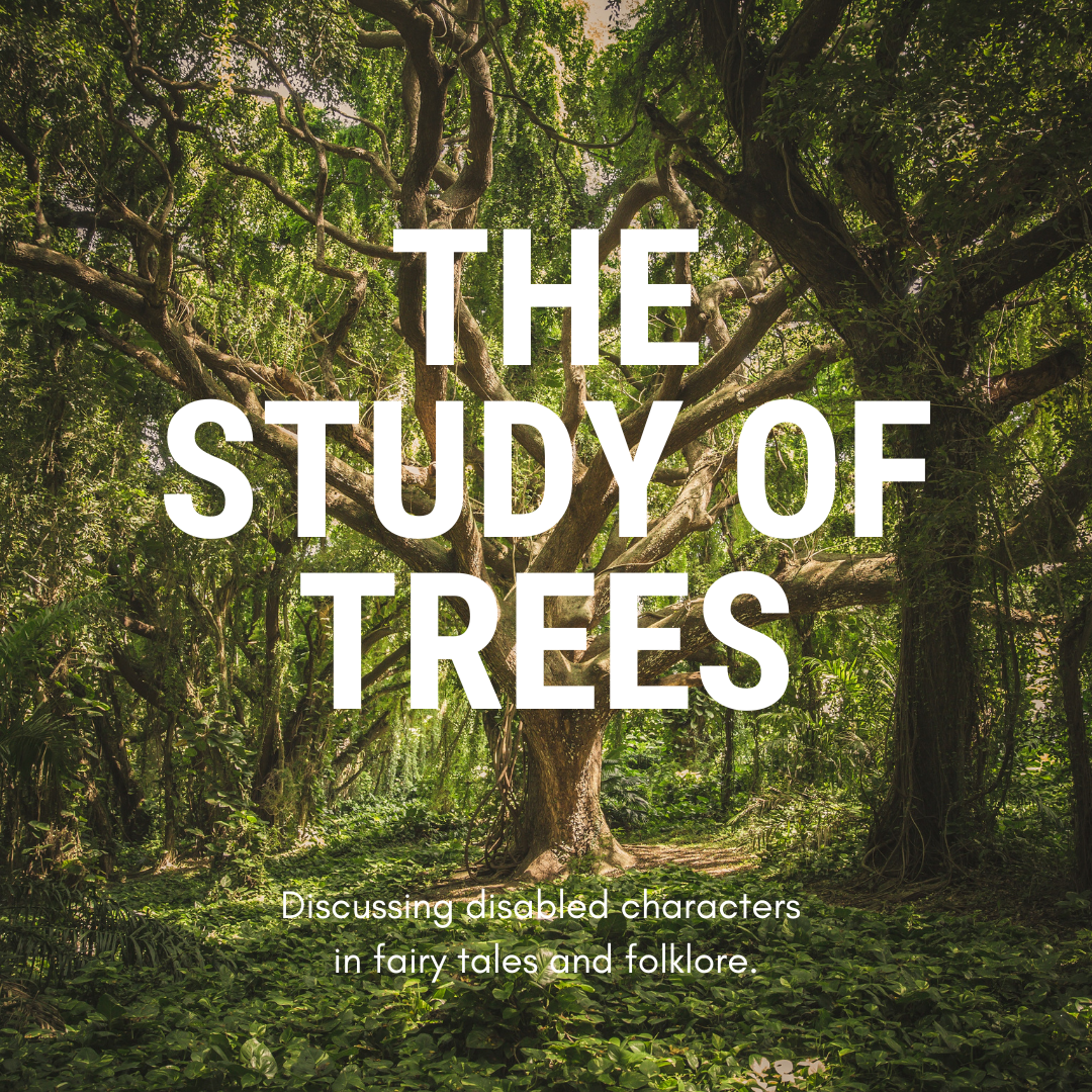 A large tree in the middle of green woodland. Large white text reads: The Study of Trees. Smaller text reads: Discussing disabled characters in fairy tales and folklore.