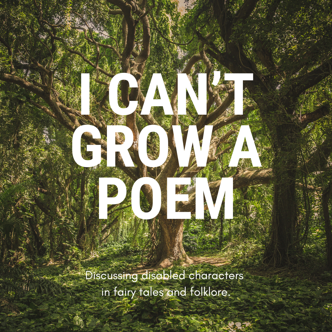 A large tree in the middle of green woodland. Large white text reads: I Can't Grow a Poem. Smaller text reads: Discussing disabled characters in fairy tales and folklore.