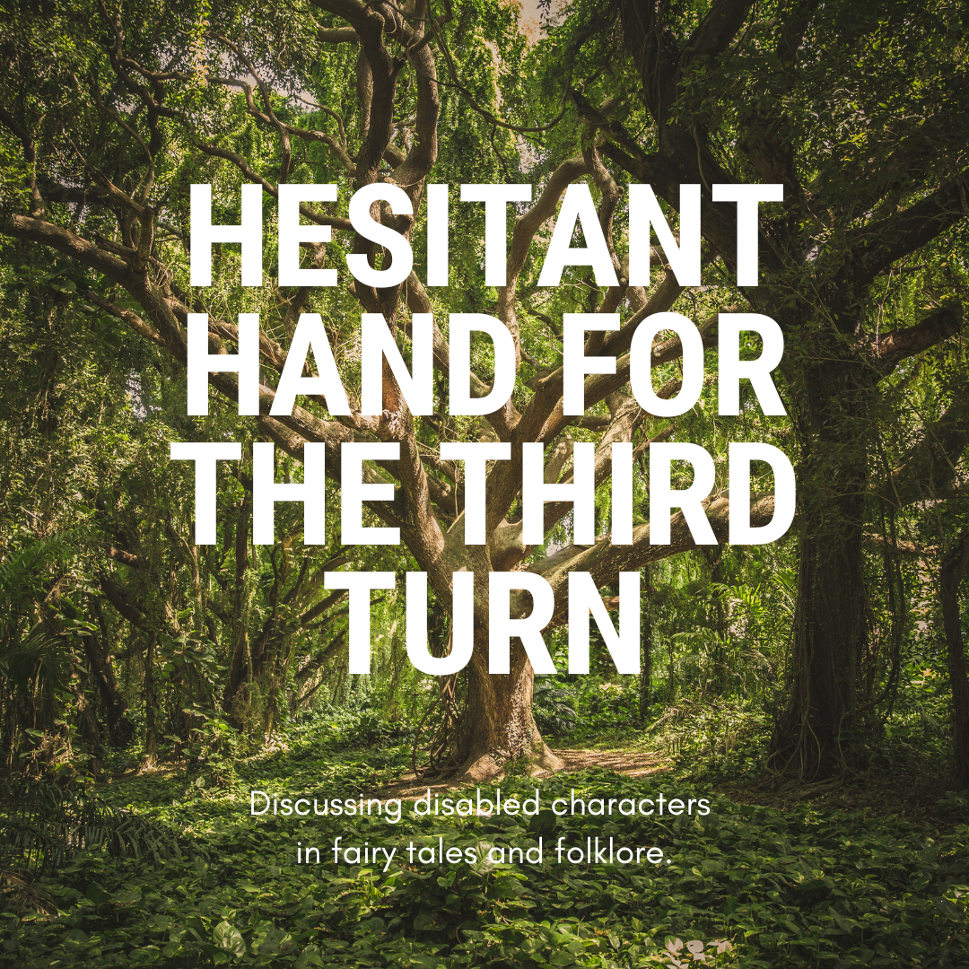 A large tree in the middle of green woodland. Large white text reads: Hesitant Hand for the Third Turn. Smaller text reads: Discussing disabled characters in fairy tales and folklore.