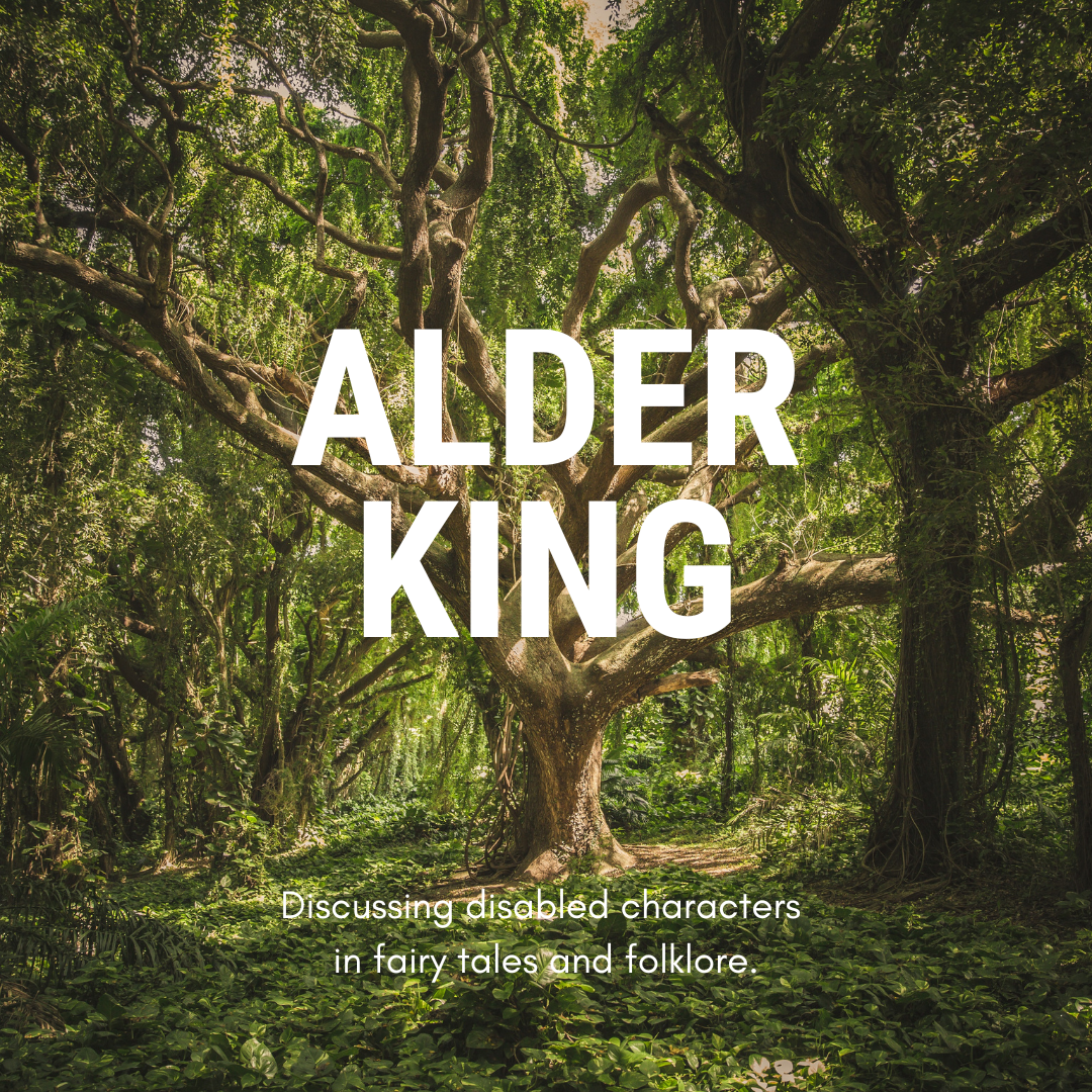A large tree in the middle of green woodland. Large white text reads: Alder King. Smaller text reads: Discussing disabled characters in fairy tales and folklore.