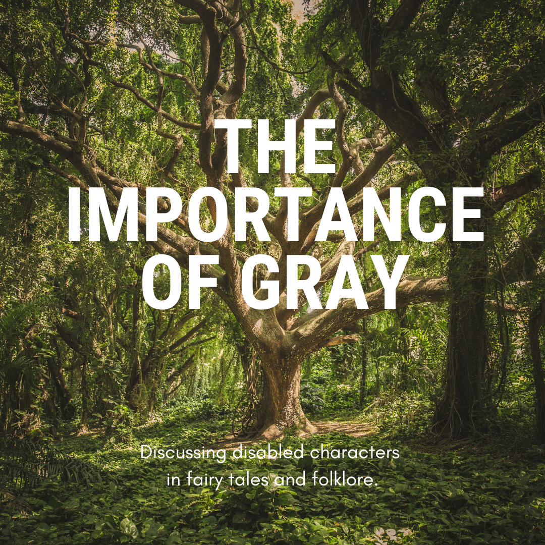 A large tree in the middle of green woodland. Large white text reads: The Importance of Gray. Smaller text reads: Discussing disabled characters in fairy tales and folklore.