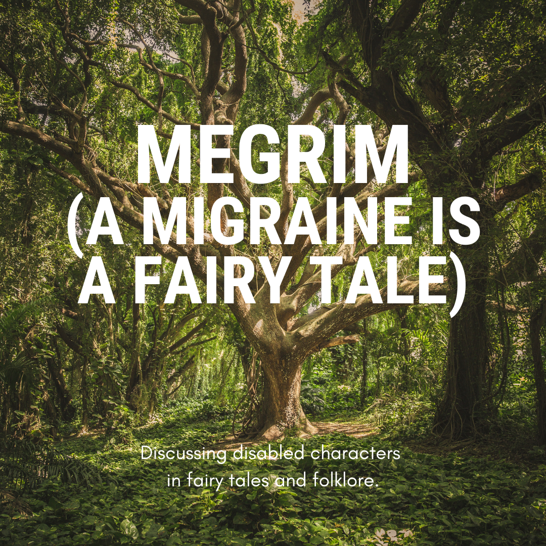 A large tree in the middle of green woodland. Large white text reads: Megrim (A Migraine Is A Fairy Tale. Smaller text reads: Discussing disabled characters in fairy tales and folklore.