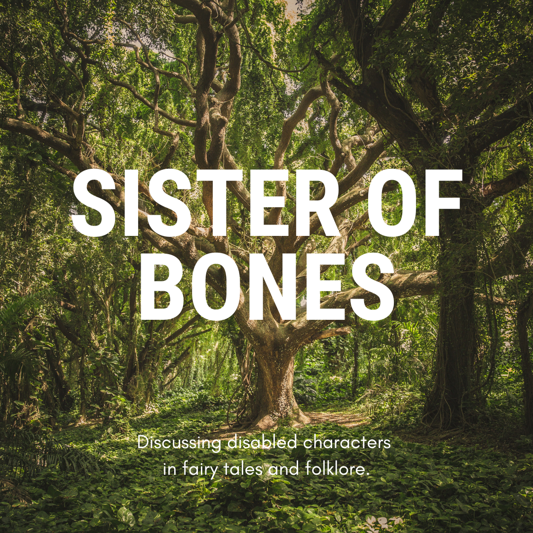 A large tree in the middle of green woodland. Large white text reads: Sister of Bones. Smaller text reads: Discussing disabled characters in fairy tales and folklore.
