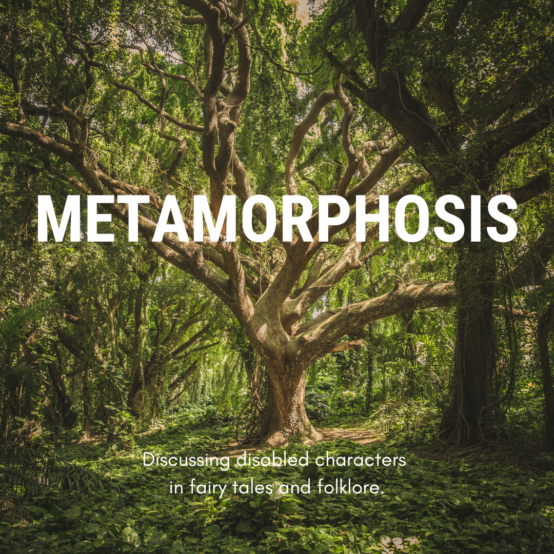 A large tree in the middle of green woodland. Large white text reads: Metamorphosis. Smaller text reads: Discussing disabled characters in fairy tales and folklore.