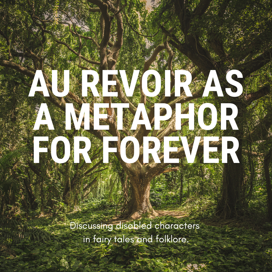 A large tree in the middle of green woodland. Large white text reads: ​Au revoir As A Metaphor For Forever. Smaller text reads: Discussing disabled characters in fairy tales and folklore.