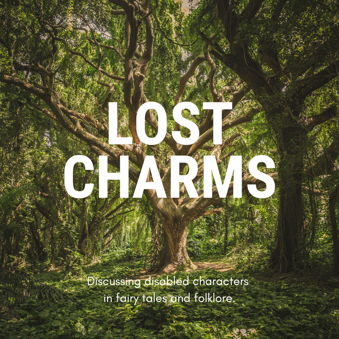 A large tree in the middle of green woodland. Large white text reads: Lost Charms. Smaller text reads: Discussing disabled characters in fairy tales and folklore.