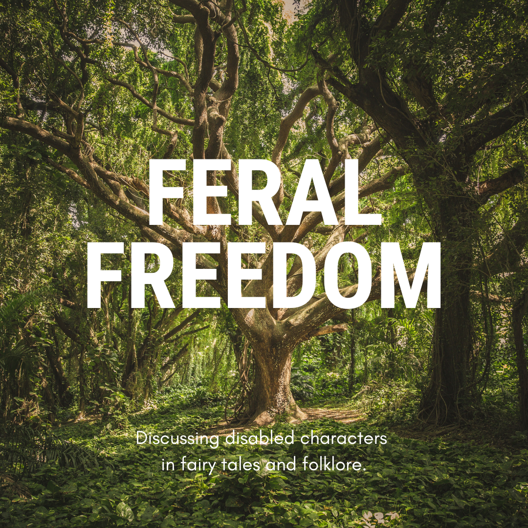 A large tree in the middle of green woodland. Large white text reads: Feral Freedom. Smaller text reads: Discussing disabled characters in fairy tales and folklore.
