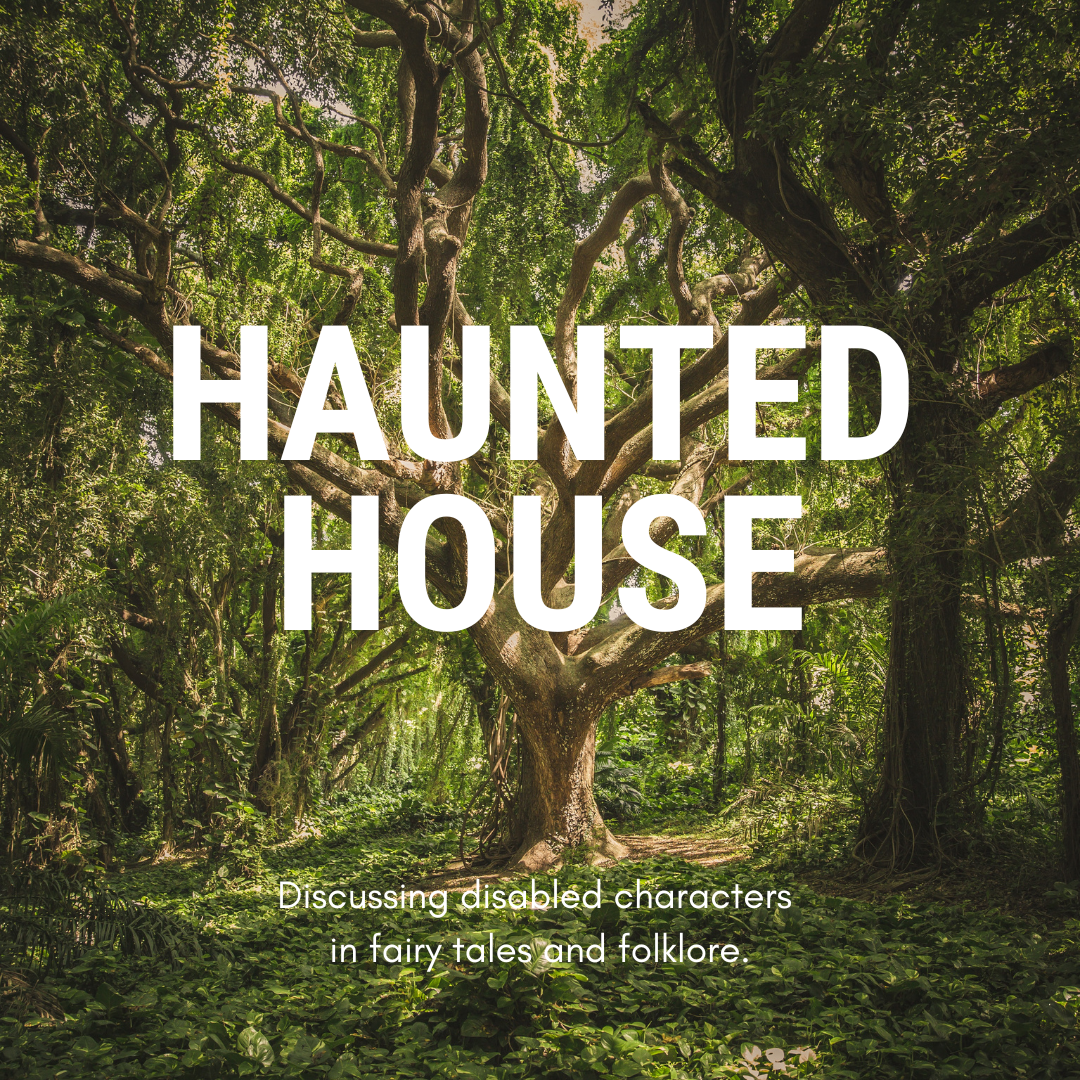 A large tree in the middle of green woodland. Large white text reads: Haunted House. Smaller text reads: Discussing disabled characters in fairy tales and folklore.