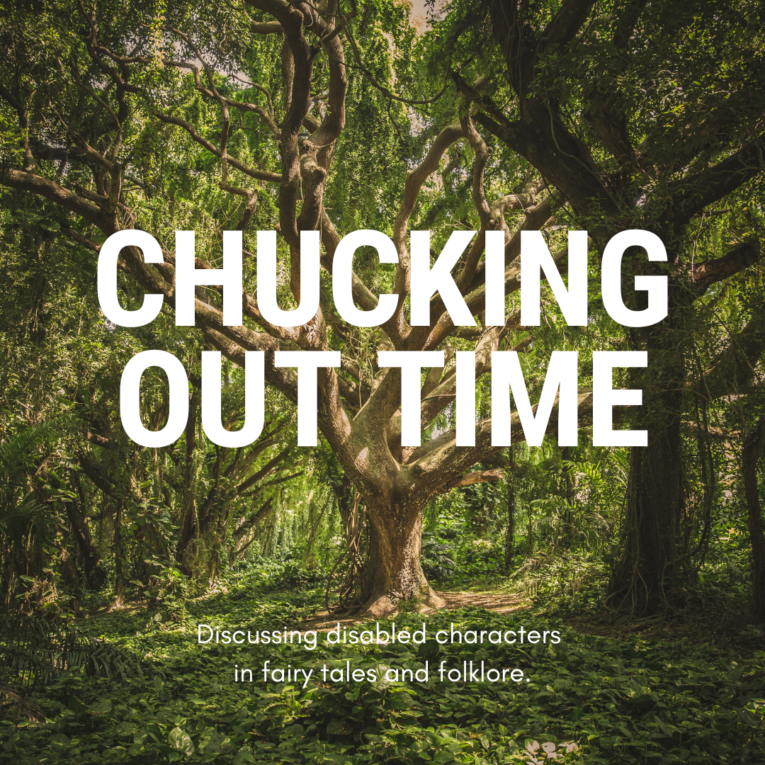 A large tree in the middle of green woodland. Large white text reads: Chucking Out Time. Smaller text reads: Discussing disabled characters in fairy tales and folklore.