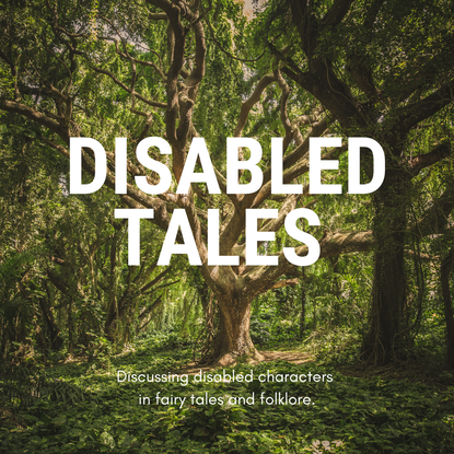 A tree in green woodland overlaid with text that reads: Disabled Tales. Discussing disabled characters in fairy tales and folklore. 