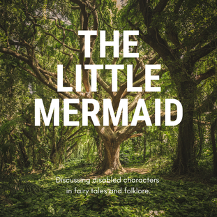 A large tree in the middle of green woodland. Large white text reads: The Little Mermaid. Smaller text reads: Discussing disabled characters in fairy tales and folklore.