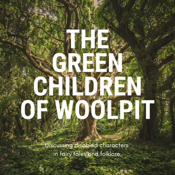 A large tree in the middle of green woodland. Large white text reads: The Green Children of Woolpit. Smaller text reads: Discussing disabled characters in fairy tales and folklore.