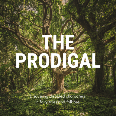 A large tree in the middle of green woodland. Large white text reads: The Prodigal. Smaller text reads: Discussing disabled characters in fairy tales and folklore.