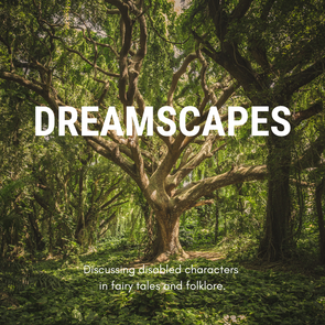 A large tree in the middle of green woodland. Large white text reads: Dreamscapes. Smaller text reads: Discussing disabled characters in fairy tales and folklore.