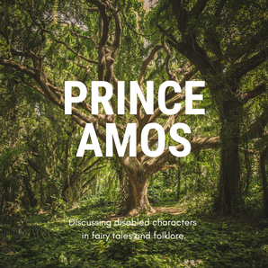 A large tree in the middle of green woodland. Large white text reads: Prince Amos. Smaller text reads: Discussing disabled characters in fairy tales and folklore.