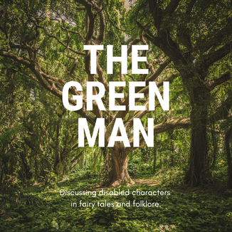 A large tree in the middle of green woodland. Large white text reads: The Green Man. Smaller text reads: Discussing disabled characters in fairy tales and folklore.